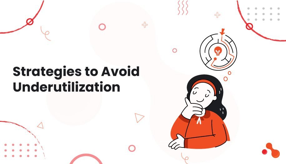 Strategies to Avoid Underutilization