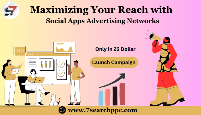 Maximizing Your Reach with Social Apps Advertising Networks