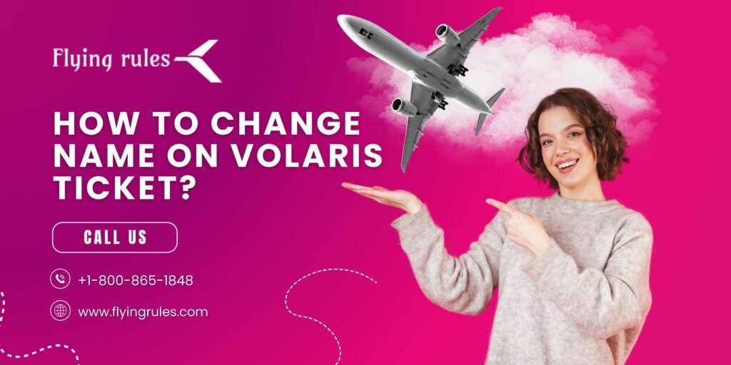 How To Change Name On Volaris Airlines Flight Ticket? - 100% Free Guest Posting Website